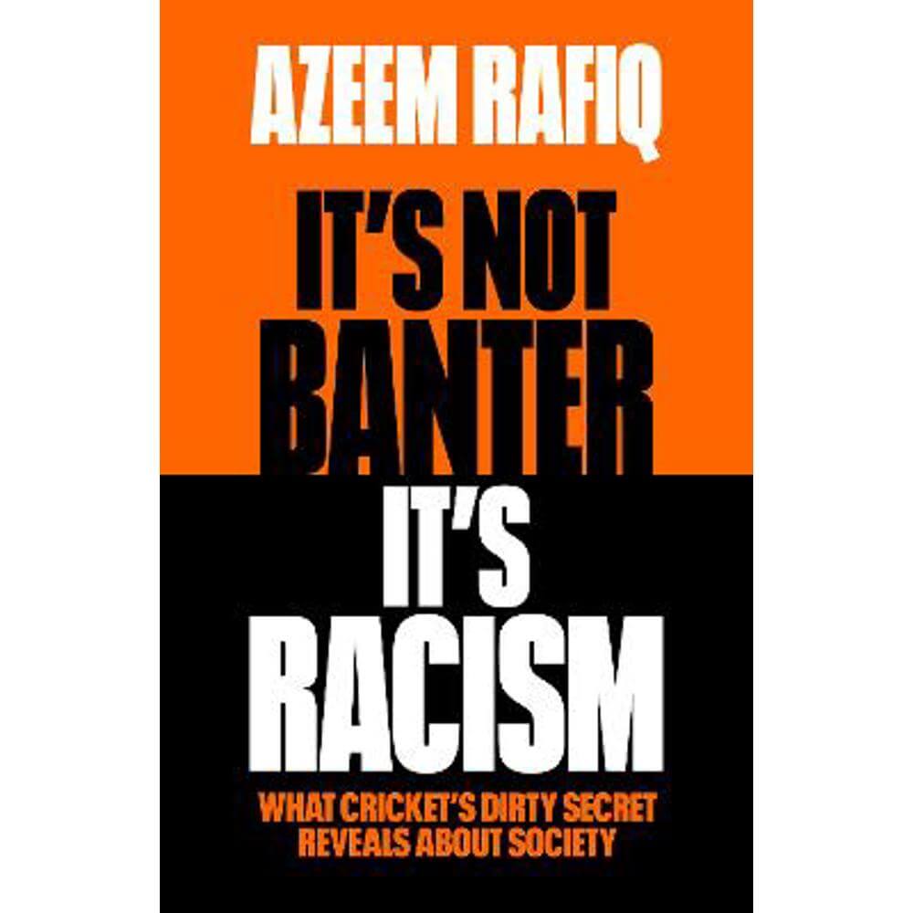 It's Not Banter, It's Racism: What Cricket's Dirty Secret Reveals About Our Society (Hardback) - Azeem Rafiq